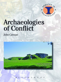 Carman, John; — Archaeologies of Conflict