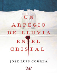 José Luis Correa — UN ARPEGIO DE LLUVIA EN EL CRISTAL