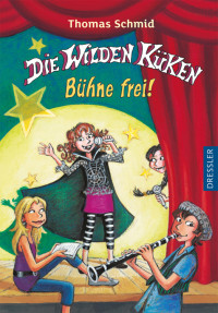 Schmid, Thomas — [Die wilden Küken 07] • Bühne frei!