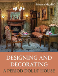 Rebecca Micallef — Designing and Decorating a Period Dolls’ House