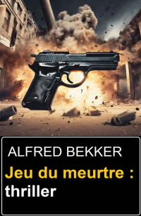 Alfred Bekker — Jeu du meurtre