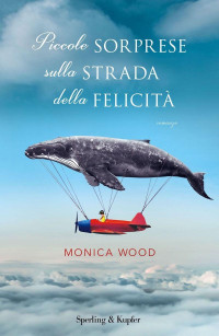 Monica Wood [Wood, Monica] — Piccole sorprese sulla strada della felicità