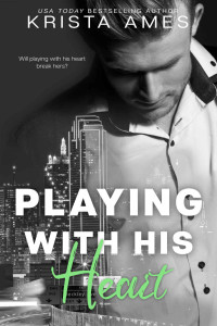 Krista Ames [Ames, Krista] — Playing with his Heart (Breaking the Billionaire Book 1)