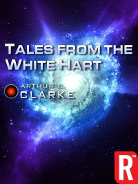 Arthur C. Clarke [Clarke, Arthur C.] — Tales From the White Hart