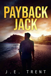 Trent, J.E. — Payback Jack: A Vigilante Justice Thriller