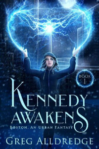 Greg Alldredge [Alldredge, Greg] — Kennedy Awakens (Boston, an Urban Fantasy Book 1)