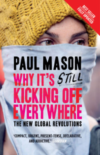 Mason, Paul — Why It's Still Kicking off Everywhere