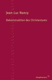 Jean-Luc Nancy; — Dekonstruktion des Christentums