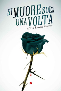Alicia Lorelei Greene [Greene, Alicia Lorelei] — Si muore solo una volta (Italian Edition)