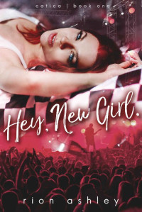 Rion Ashley — Hey, New Girl (Catica Book 1)