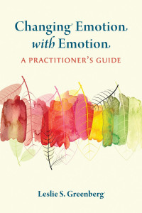 Greenberg, Leslie S. — Changing Emotion With Emotion: A Practitioner’s Guide