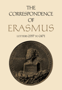 Desiderius Erasmus — The Correspondence of Erasmus: Letters 2357 to 2471