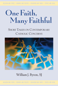 William J. Byron, SJ — One Faith, Many Faithful: Short Takes on Contemporary Catholic Concerns