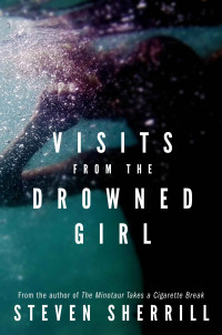 Steven Sherrill [Sherrill, Steven] — Visits From the Drowned Girl