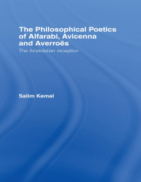 Salim Kemal — The Philosophical Poetics of Alfarabi, Avicenna and Averroes