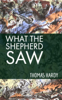 Thomas Hardy — What the Shepherd Saw