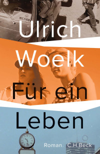 Ulrich Woelk; — Für ein Leben