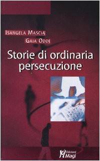 Mascia Isangela, Oddi Gaia — Storie di ordinaria persecuzione