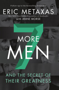 Eric Metaxas — Seven More Men: And the Secret of Their Greatness