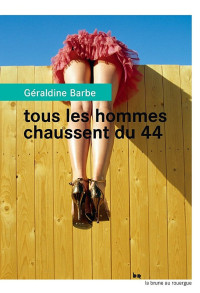 Géraldine Barbe — Tous les hommes chaussent du 44