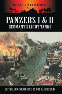 Bob Carruthers — Panzers I & II: Germany's Light Tanks 