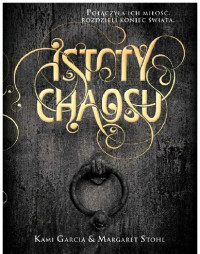 Kami Garcia & Margaret Stohl — Istoty chaosu