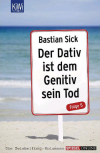 Sick, Bastian — Der Dativ ist dem Genitiv sein Tod 05