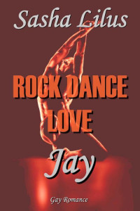 Sasha Lilus — Rock Dance Love_1 - JAY: Gay Rockstar Romance (German Edition)