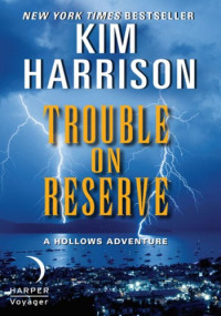 Kim Harrison — Trouble on Reserve