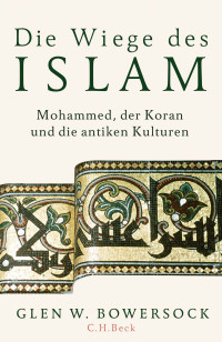 Glen W. Bowersock; — Die Wiege des Islam