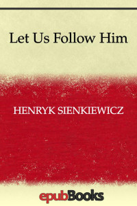 Henryk Sienkiewicz — Let Us Follow Him