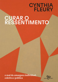 Cynthia Fleury — Curar o ressentimento