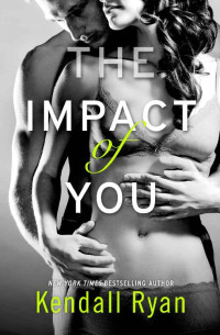 Kendall Ryan — The Impact of You