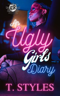 T. Styles — An Ugly Girl's Diary (The Cartel Publications Presents)