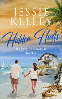 Jessie Kelley — Hidden Hurts #6 (Secrets In Paradise 06)