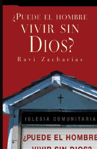 Ravi Zacharias — ¿Puede el hombre vivir sin Dios? (Spanish Edition)