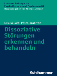 Ursula Gast, Pascal Wabnitz — Dissoziative Störungen erkennen und behandeln