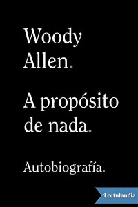 Woody Allen — A propósito de nada