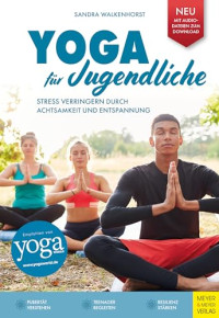 Sandra Walkenhorst — Yoga für Jugendliche: Stress verringern durch Achtsamkeit und Entspannung