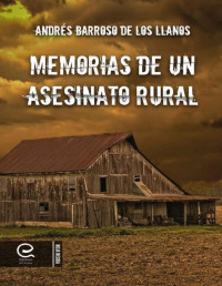 Andrés Barroso de los Llanos — Memorias De Un Asesinato Rural