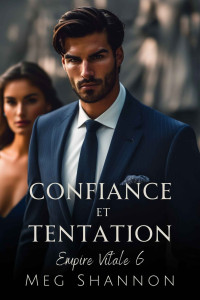 Meg Shannon — Confiance et Tentation (Empire Vitale t. 6) (French Edition)