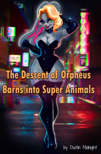 Midnight, Dustin & Love, Ai — The Descent of Orpheus Barns into Super Animals