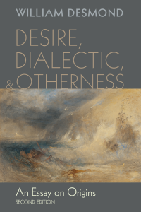 William Desmond; — Desire, Dialectic, and Otherness