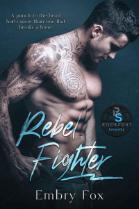 Embry Fox — Rebel Fighter: A Rockport Security Romance