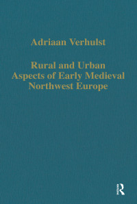 Adriaan Verhulst — Rural and Urban Aspects of Early Medieval Northwest Europe