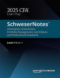 Kaplan Schweser — SCHWESERNOTES™ 2025 LEVEL I CFA® BOOK 4