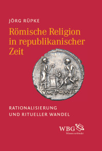 Jörg Rüpke — Römische Religion in republikanischer Zeit