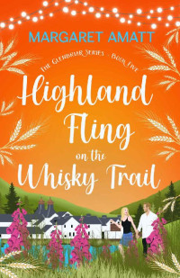 Margaret Amatt — Highland Fling on the Whisky Trail (The Glenbriar Series Book 5)