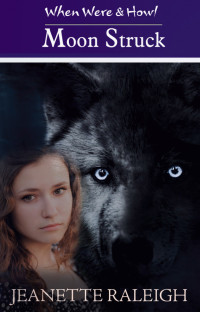 Jeanette Raleigh — Moon Struck: When Were & Howl Book 1 & Elemental Rage Book 1