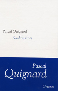 Pascal Quignard [Quignard, Pascal] — Sordidissimes